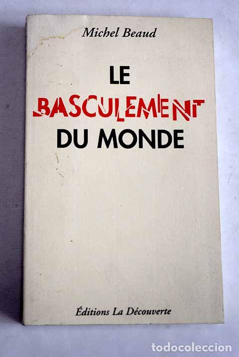 Libri di seconda mano: Le basculement du monde de la terre, des hommes et du capitalisme.- Beaud, Michel
