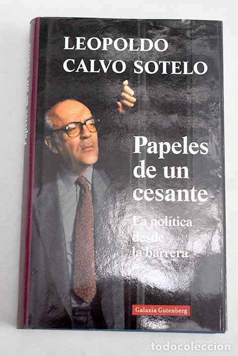 B&uuml;cher: Papeles de un cesante: la pol&iacute;tica desde la barrera.- Calvo-Sotelo, Leopoldo
