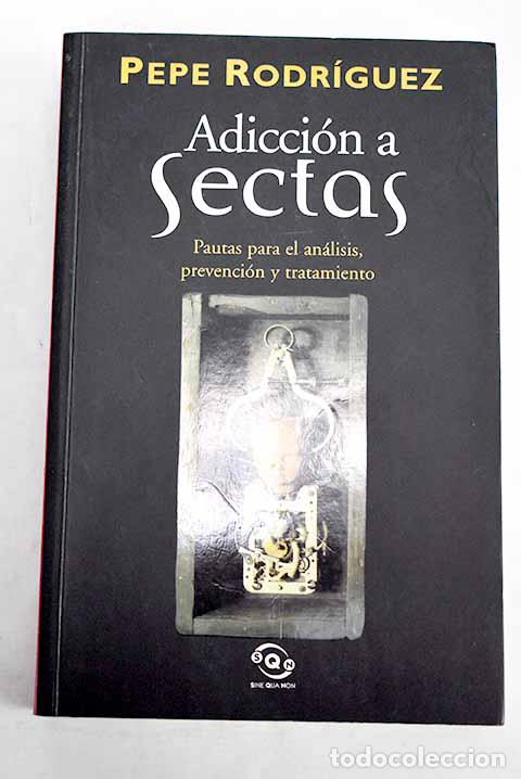 Libros: Adicci&oacute;n a sectas: pautas para el an&aacute;lisis, prevenci&oacute;n y tratamiento.- Rodr&iacute;guez, Pepe