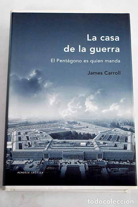 books: La casa de la guerra: el Pent&aacute;gono es quien manda.- Carroll, James