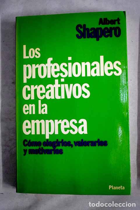 Libri di seconda mano: Los Profesionales creativos en la empresa: c&oacute;mo elegirlos, valorarlos y motivarlos.- Shapero, Albert