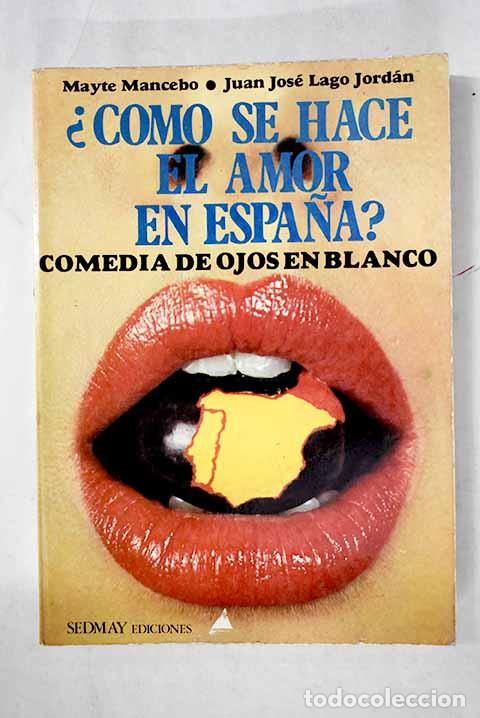Libros: &iquest;C&oacute;mo se hace el amor en Espa&ntilde;a?: comedia de ojos en blanco.- Mancebo, Mayte