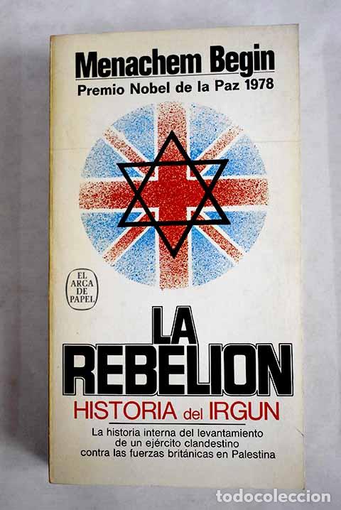 Libri di seconda mano: La rebeli&oacute;n: historia del Irgun contra las fuerzas brit&aacute;nicas en Palestina.- Begin, Menachem