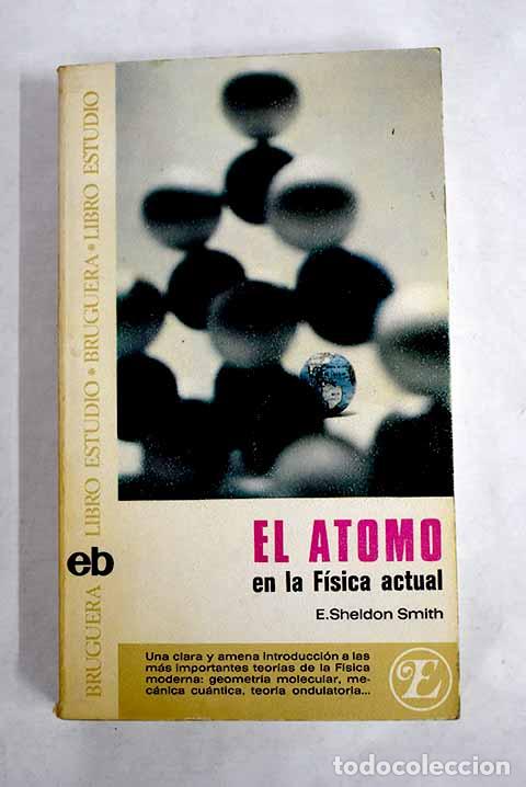 Libri di seconda mano: El &aacute;tomo en la f&iacute;sica actual.- Smith, E. Sheldon