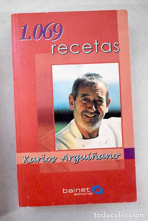 Libros: 1.069 recetas: Argui&ntilde;ano, Karlos.- Argui&ntilde;ano, Karlos