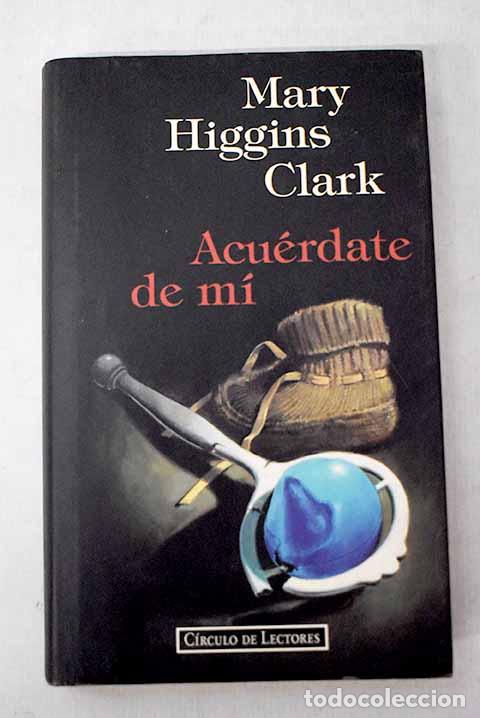 Libros: Acu&eacute;rdate de m&iacute;: Clark, Mary Higgins.- Clark, Mary Higgins