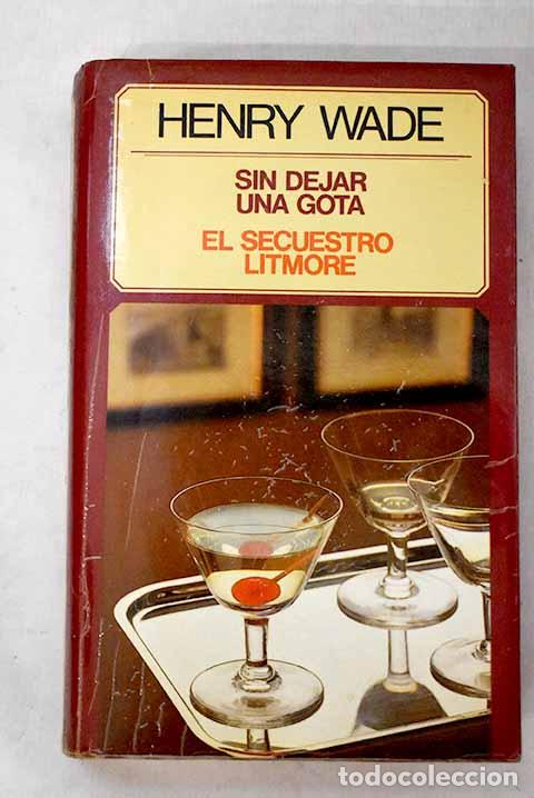 Livros em segunda m&atilde;o: Sin dejar una gota ; El secuestro Litmore.- Wade, Henry