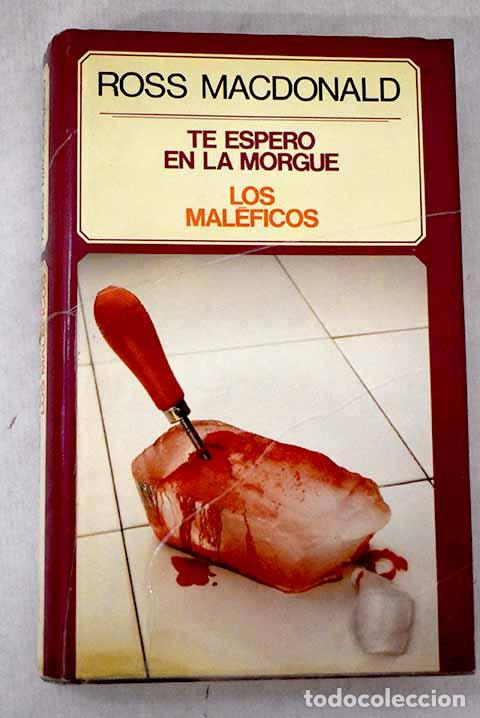 Libros: Te espero en la morgue ; Los mal&eacute;ficos.- Macdonald, Ross