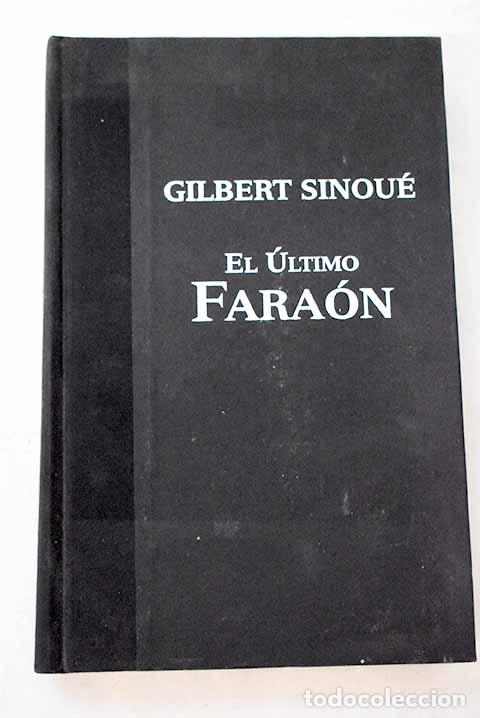 Libros: El &uacute;ltimo fara&oacute;n: Sinou&eacute;, Gilbert.- Sinou&eacute;, Gilbert