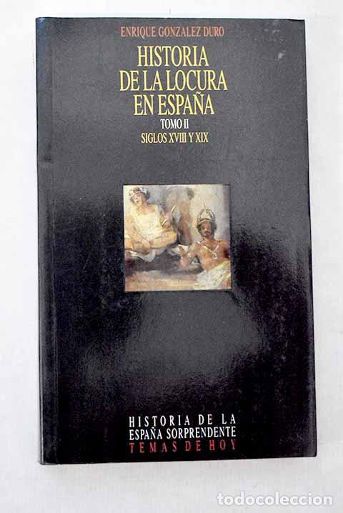 Livros em segunda m&atilde;o: Historia de la locura en Espa&ntilde;a, Tomo II. Siglos XVIII y XIX.- Gonz&aacute;lez Duro, E.
