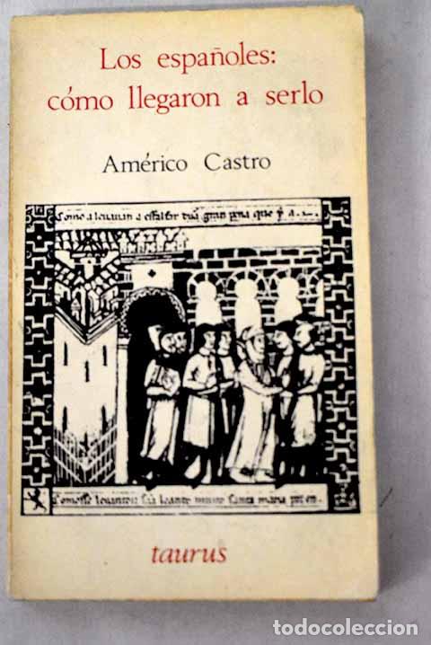 B&uuml;cher: Los espa&ntilde;oles: c&oacute;mo llegaron a serlo.- Castro, Am&eacute;rico