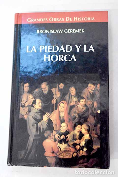 B&uuml;cher: La piedad y la horca: historia de la miseria y de la caridad en Europa.- Geremek, Bronislaw