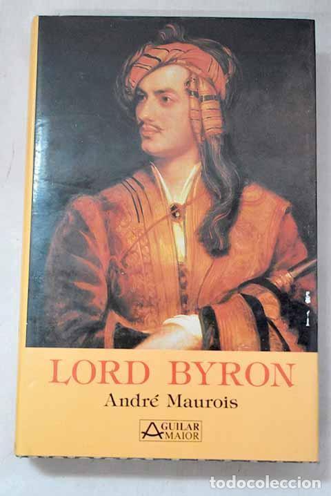 Libros: Lord Byron: Maurois, Andr&eacute;.- Maurois, Andr&eacute;