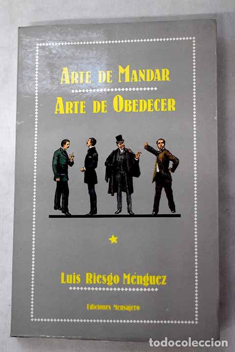 Libri di seconda mano: Arte de mandar, arte de obedecer.- Riesgo M&eacute;nguez, Luis