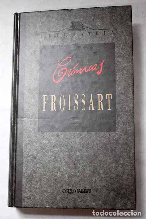 Livres: Cr&oacute;nicas: Froissart, Jean.- Froissart, Jean