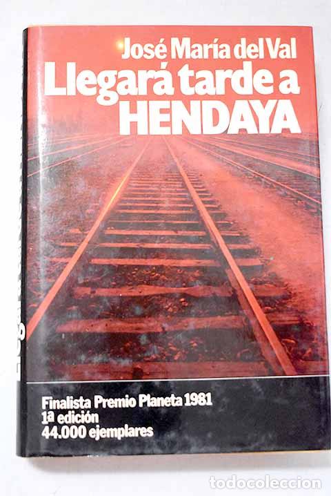 Libros: Llegar&aacute; tarde a Hendaya.- Val, Jos&eacute; Mar&iacute;a del