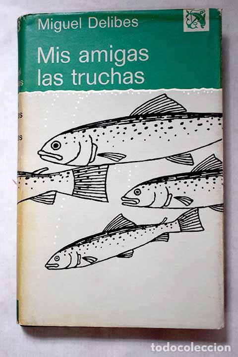 Libros: Mis amigas las truchas: (del block de notas de un pescador de ribera).- Delibes, Miguel