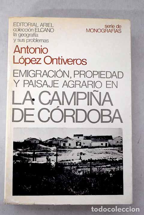 B&uuml;cher: Emigraci&oacute;n, propiedad y paisaje agrario en la campi&ntilde;a de C&oacute;rdoba.- L&oacute;pez Ontiveros, Antonio