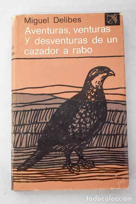 Libros: Aventuras, venturas y desventuras de un cazador a rabo.- Delibes, Miguel