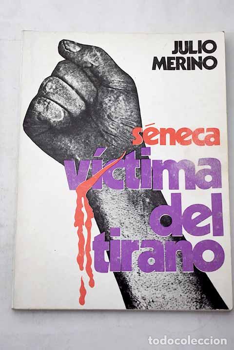 Libros: S&eacute;neca: el via crucis de un moralista que se meti&oacute; a politico.- Merino, Julio