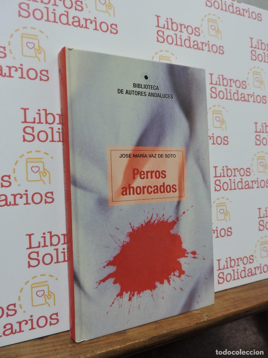 Libros: Perros ahorcados. VAZ DE SOTO, Jos&eacute; Mar&iacute;a. Biblioteca de Autores Andaluces. 2004