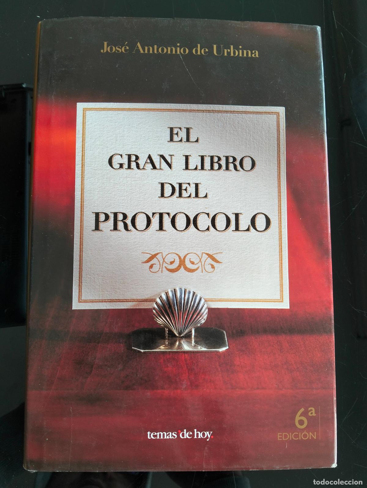 Libros: EL Gran Libro del Protocolo. J.A. De Urbina, ed. Temas de Hoy, 2001 Dedicado. VISITA CATALOGO L54