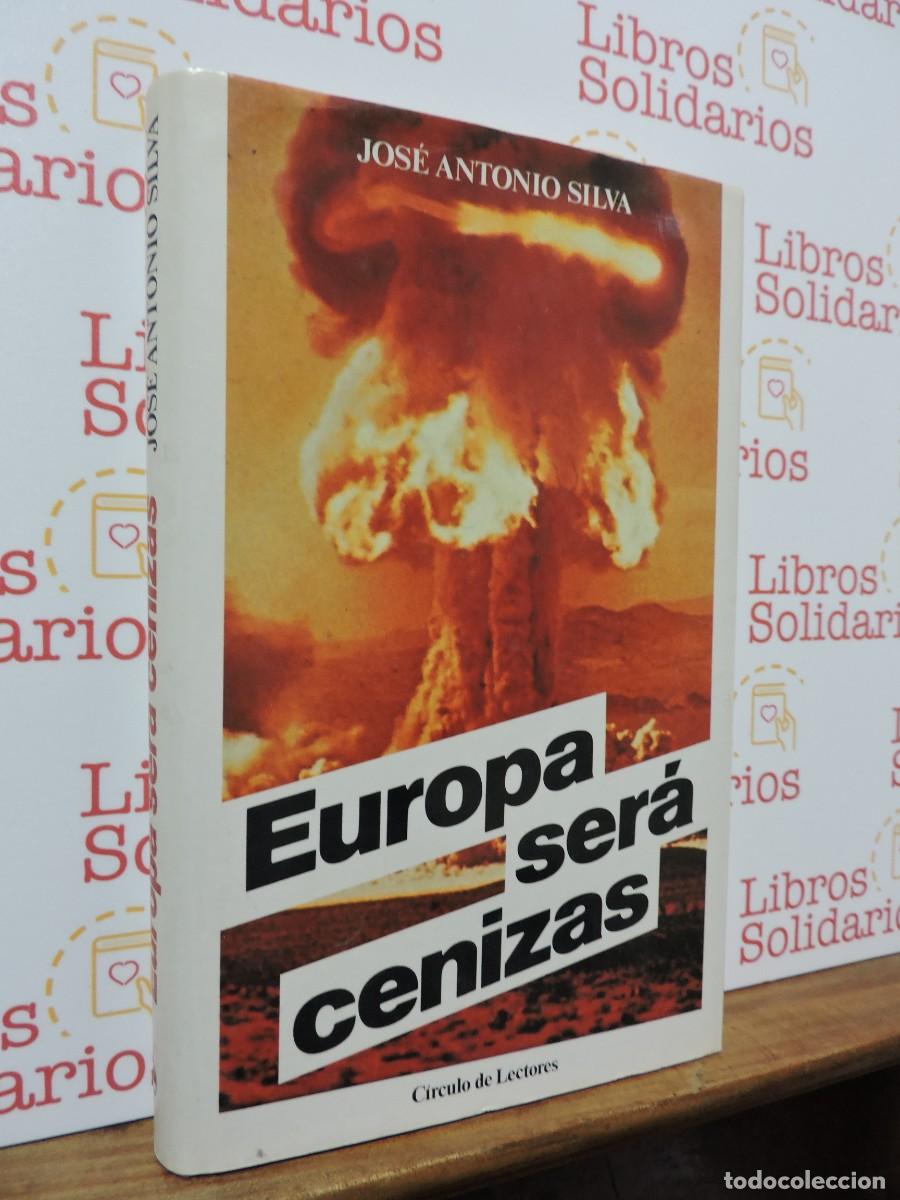 Libros: Europa ser&aacute; cenizas. SILVA, Jos&eacute; Antonio. Ed. C&iacute;rculo de Lectores. Barcelona, 1988