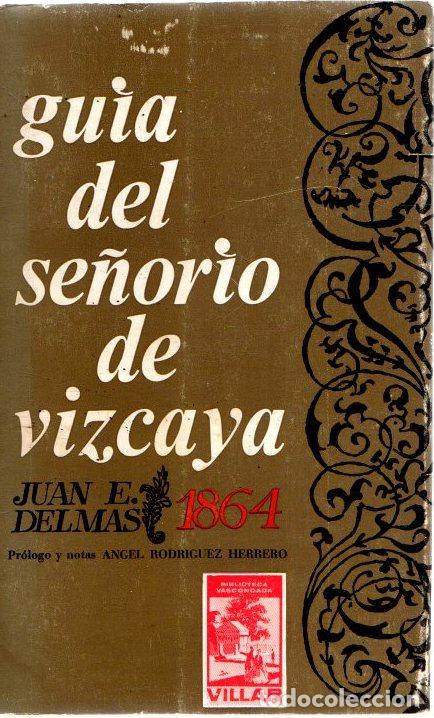 Libros: Gu&iacute;a hist&oacute;rico-descriptiva del viajero en el Se&ntilde;or&iacute;o de Vizcaya - Delmas, Juan E.