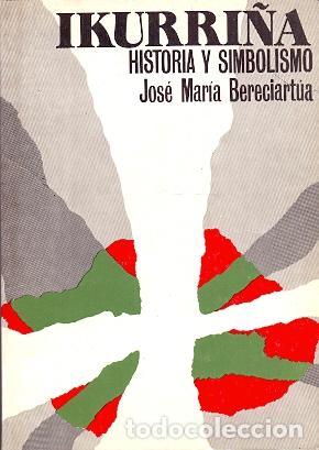 Libros: Ikurri&ntilde;a. Historia y simbolismo - Bereciartua, Jos&eacute; Mar&iacute;a