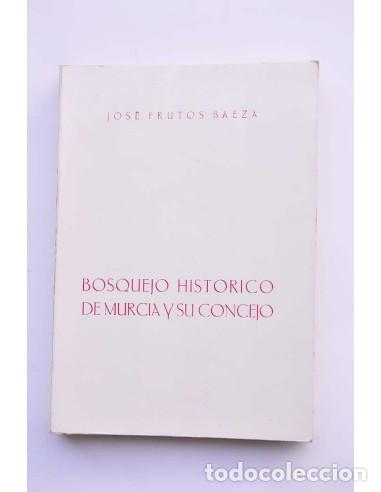 Libros: Bosquejo hist&oacute;rico de Murcia y su Concejo - FRUTOS BAEZA, Jos&eacute;