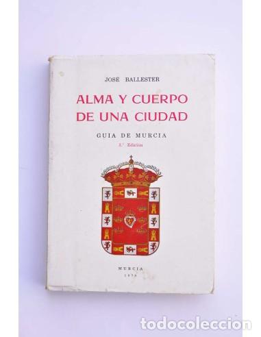 Libri di seconda mano: Alma y cuerpo de una ciudad : guia de Murcia - BALLESTER, Jos&eacute;