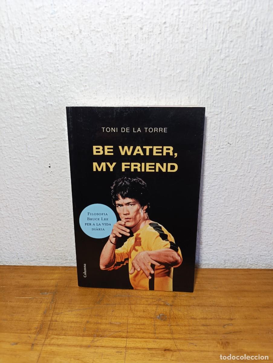 Libros: Be Water, My Friend - Toni de la Torre