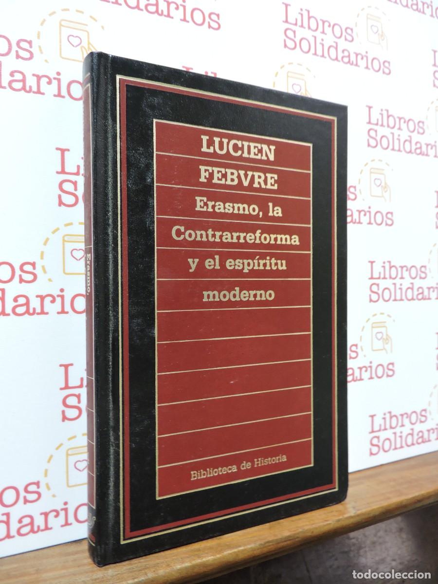 books: Erasmo, la Contrarreforma y el espíritu moderno. FEBVRE, Lucien. Ed. Orbis. Barcelona, 1985