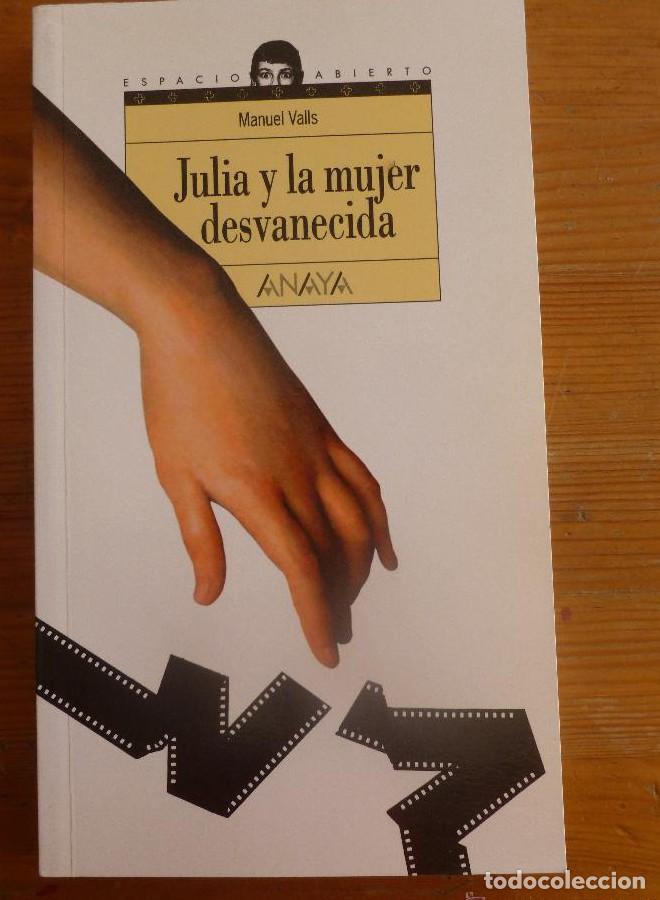 Libros: JULIA Y LA MUJER DESVANECIDA. MANUEL VALLS. ED. ANAYA 2005 184 PAG -