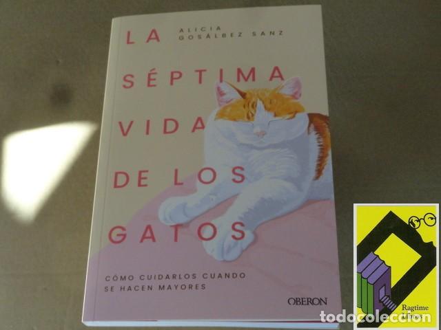 Libros: GOSALBEZ SANZ, Alicia: La s&eacute;ptima vida de los gatos. C&oacute;mo cuidarlos cuando se hacen mayores
