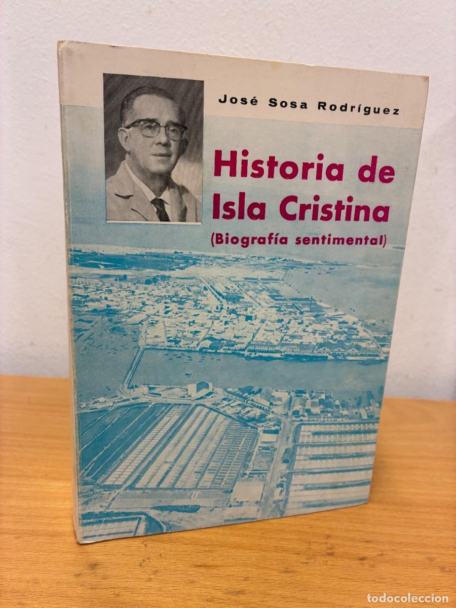 Libros: HISTORIA DE ISLA CRISTINA (BIOGRAF&Iacute;A SENTIMENTAL). JOS&Eacute; SOSA RODR&Iacute;GUEZ. 1970.