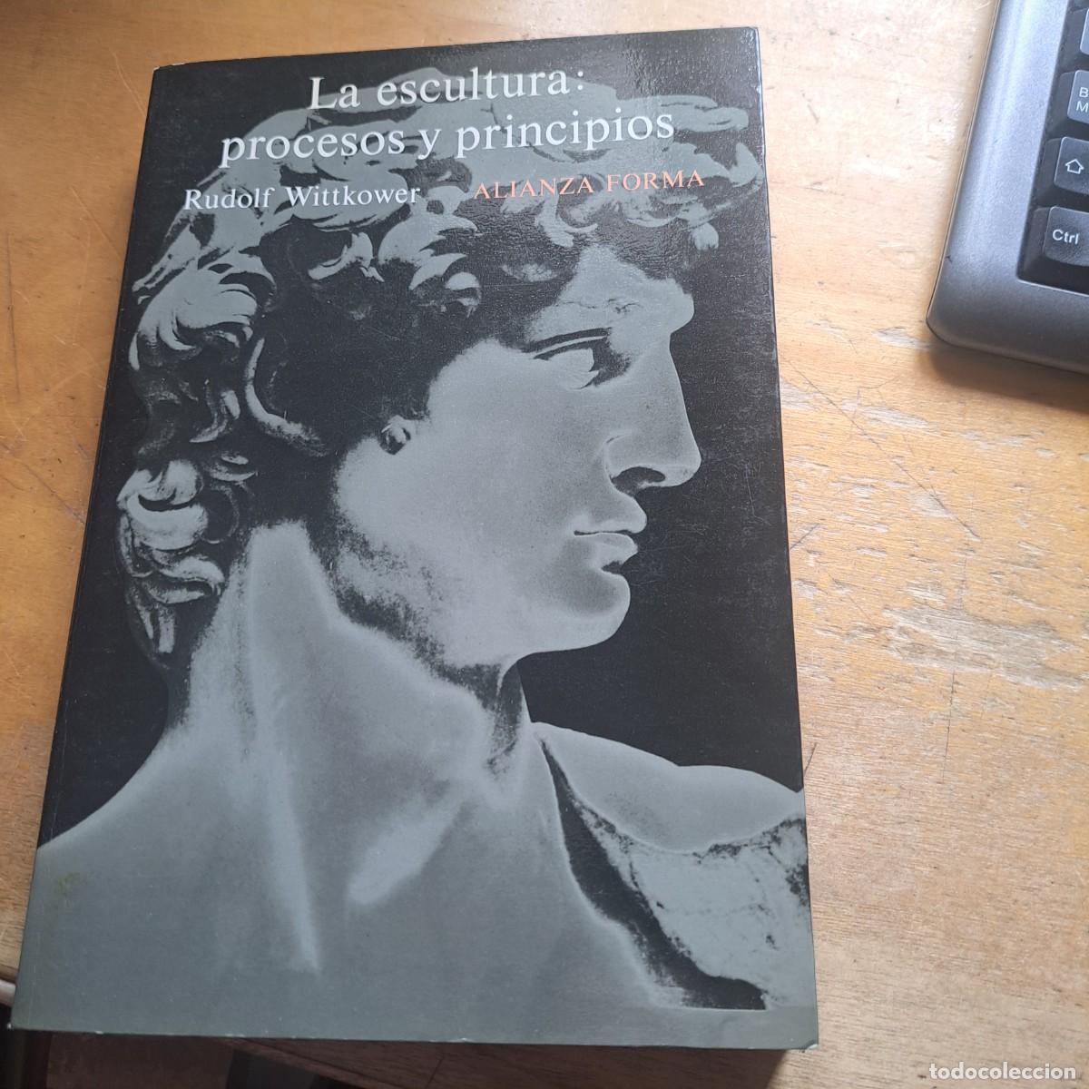 Libros: LA ESCULTURA. PROCESOS Y PRINCIPIOS Wittkower, Rudolf MUY BUEN ESTADO Madrid. Alianza. 1984 Port