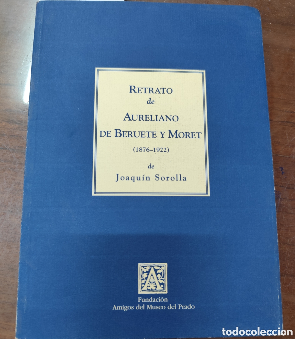 books: RETRATO DE AURELIANO DE BERUETE Y MORET 1876-1922 DE JOAQUIN SOROLLA