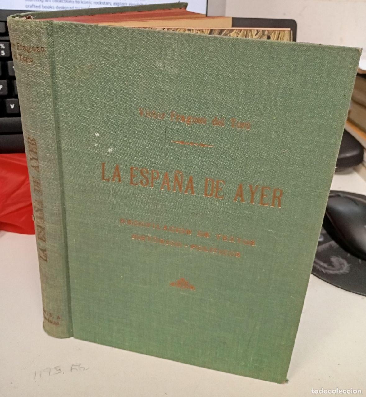 B&uuml;cher: La Espa&ntilde;a de ayer. Recopilaci&oacute;n de textos hist&oacute;rico-pol&iacute;ticos. (Vol I) - Fragoso del Toro, V&iacute;ctor