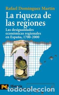 Libros: La riqueza de las regiones. Las desigualdades econ&oacute;micas regionales en Espa&ntilde;a, 1700-2000 - Dom&iacute;nguez