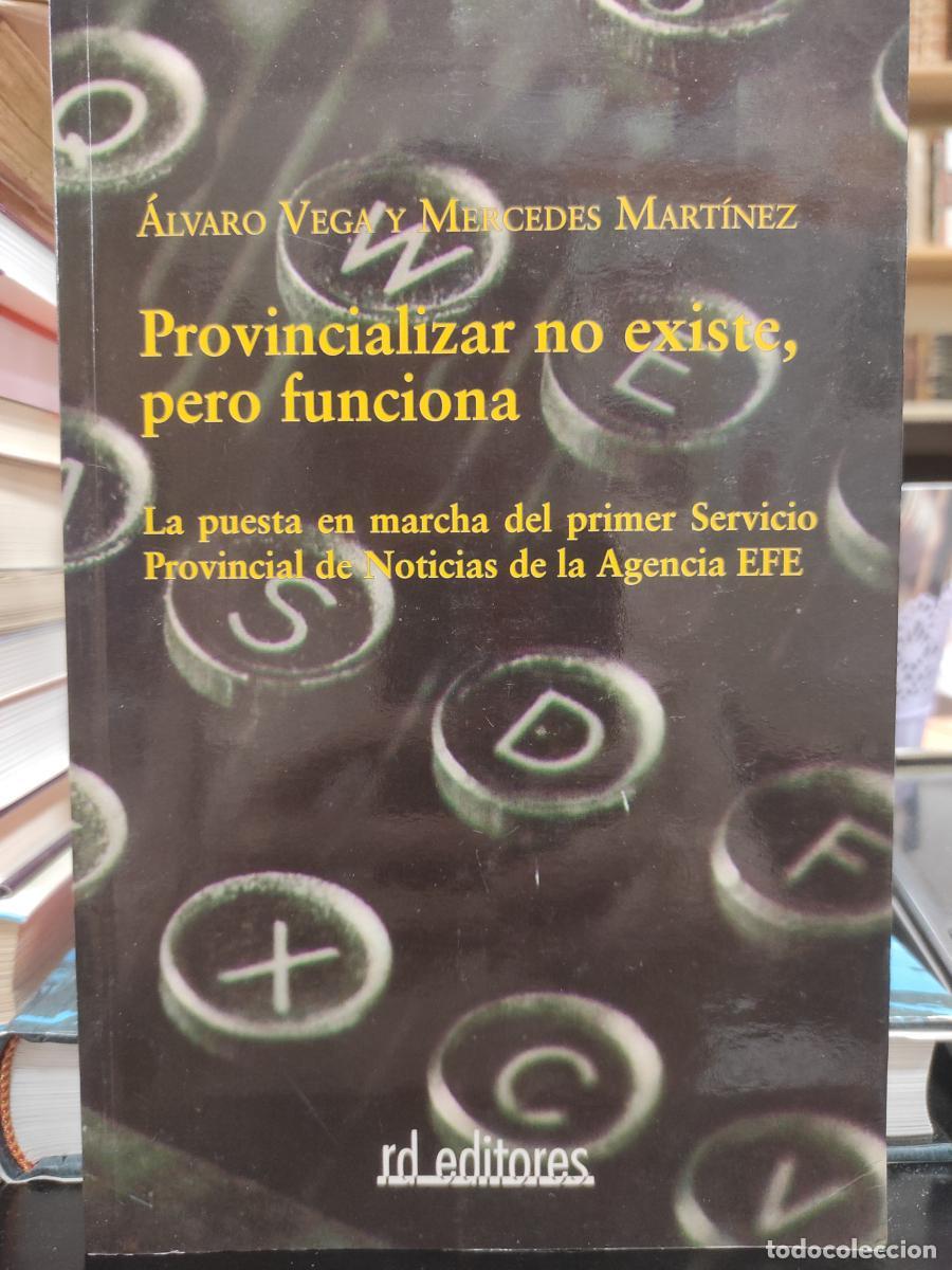 Libros: PROVINCIALIZAR NO EXISTE, PERO FUNCIONA. - VEGA, &Aacute;LVARO y MART&Iacute;NEZ, MERCEDES.
