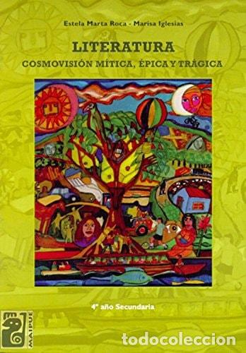 Libros: Literatura 4&ordm; a&ntilde;o secundaria, cosmovision mitica, epica y tr - Roca Estela Marta / Iglesias Marisa
