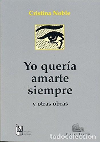 Libri di seconda mano: Yo quer&iacute;a amarte siempre y otras obras - Cristina Noble - Cristina Noble