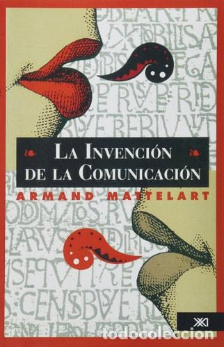 Livres: La invenci&oacute;n de la comunicaci&oacute;n - Armand Mattelart - Armand Mattelart