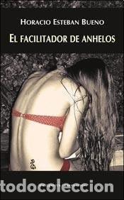 B&uuml;cher: El facilitador de anhelos - Horacio Esteban Bueno - Horacio Esteban Bueno