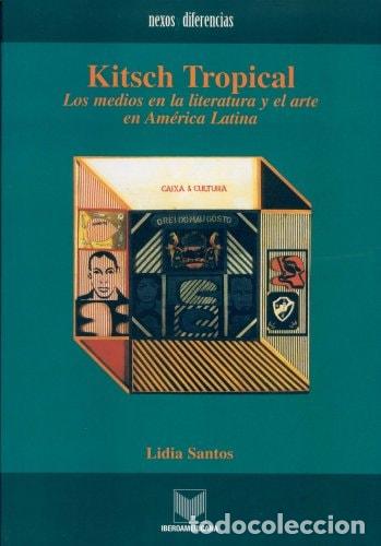 Libri di seconda mano: Kitsch tropical: los medios en la literatura y el arte en Am - Lidia Santos