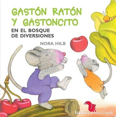 Livres: Gast&oacute;n Rat&oacute;n y Gastoncito en el bosque de diversiones - Nora - Nora Hilb