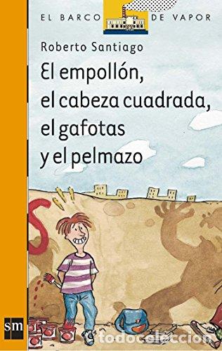 Libros: EL EMPOLL&Oacute;N, EL CABEZA CUADRADA, EL GAFOTAS Y EL PELMAZO - Santiago,Roberto