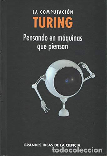books: TURING. LA COMPUTACION. Pensando en m&aacute;quinas que piensan - Lahoz Beltr&aacute;n,Rafael
