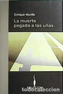 Libros: LA MUERTE PEGADA A LAS U&Ntilde;AS - Murillo,Enrique